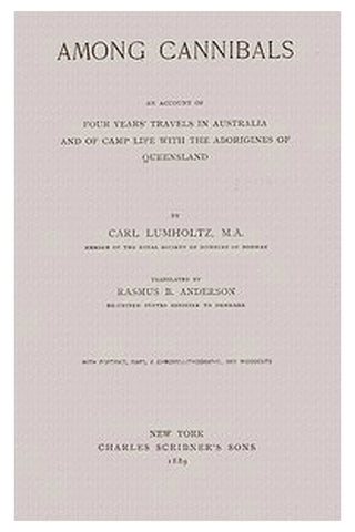 Among Cannibals: An Account of Four Years’ Travels in Australia and of Camp Life With the Aborigines of Queensland