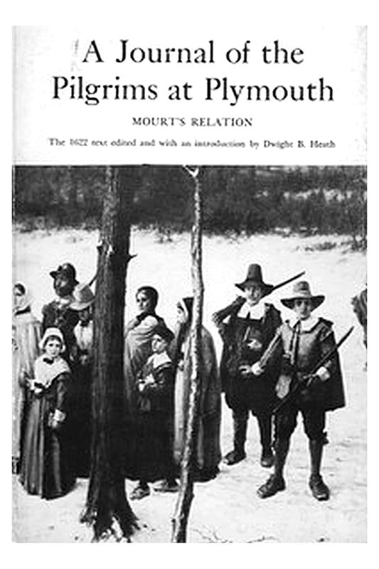 A Journal of the Pilgrims at Plymouth Mourt's Relation: A Relation or Journal of the English Plantation settled at Plymouth in New England, by Certain English adventurers both merchants and others