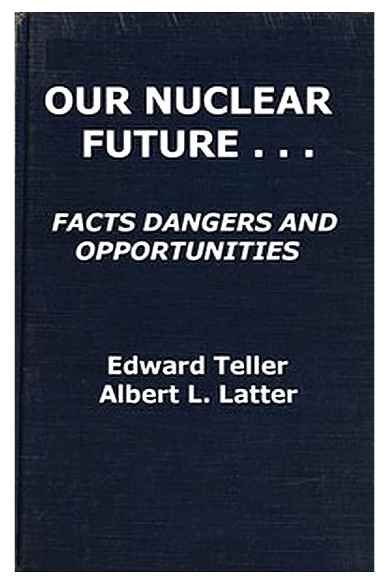Our Nuclear Future: Facts, Dangers and Opportunities