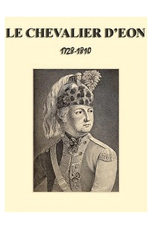 Un aventurier au XVIII siècle: Le chevalier d'Éon (1728-1810)