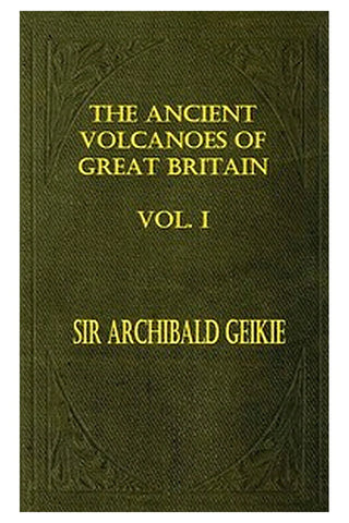 The Ancient Volcanoes of Great Britain, Volume 1 (of 2)