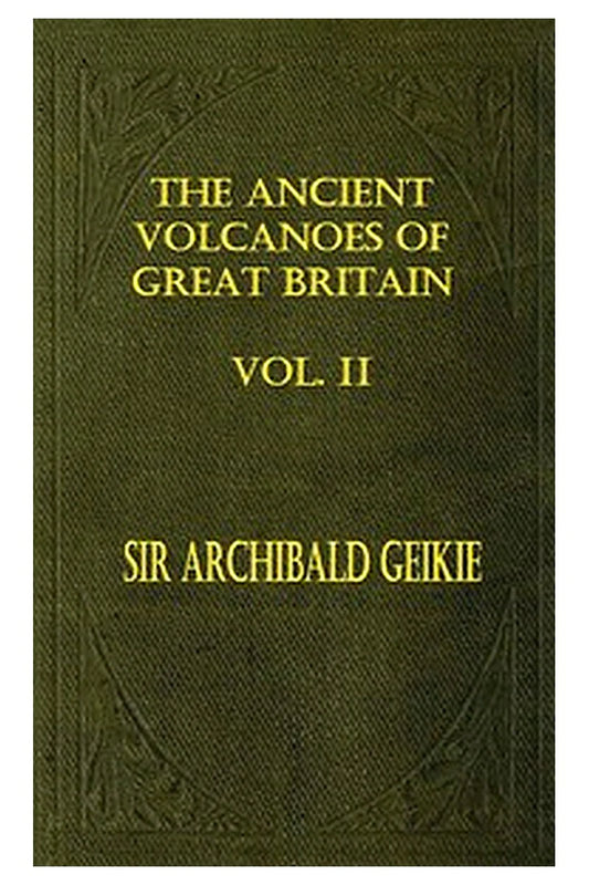 The Ancient Volcanoes of Great Britain, Volume 2 (of 2)