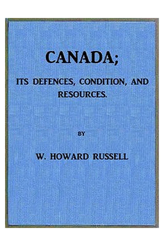 Canada; its Defences, Condition, and Resources
