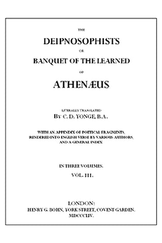 The Deipnosophists or, Banquet of the Learned of Athenæus, Vol. 3 (of 3)