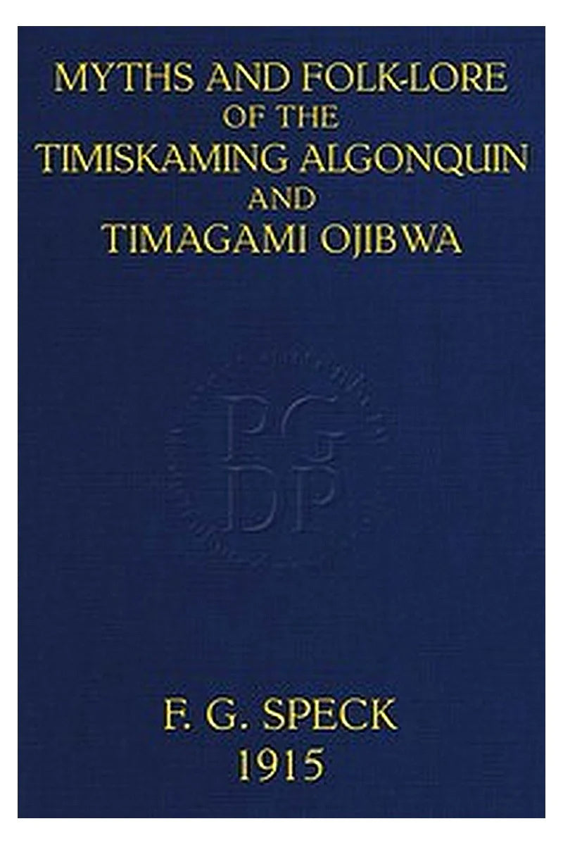 Myths and Folk-lore of the Timiskaming Algonquin and Timagami Ojibwa