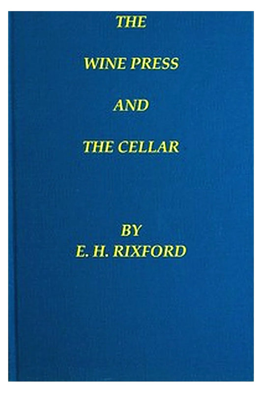 The Wine Press and the Cellar: A Manual for the Wine-Maker and the Cellar-Man