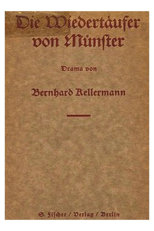 Die Wiedertäufer von Münster: Drama in 5 Akten