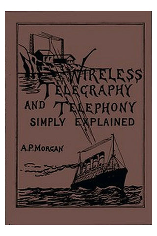 Wireless Telegraphy and Telephony Simply Explained
