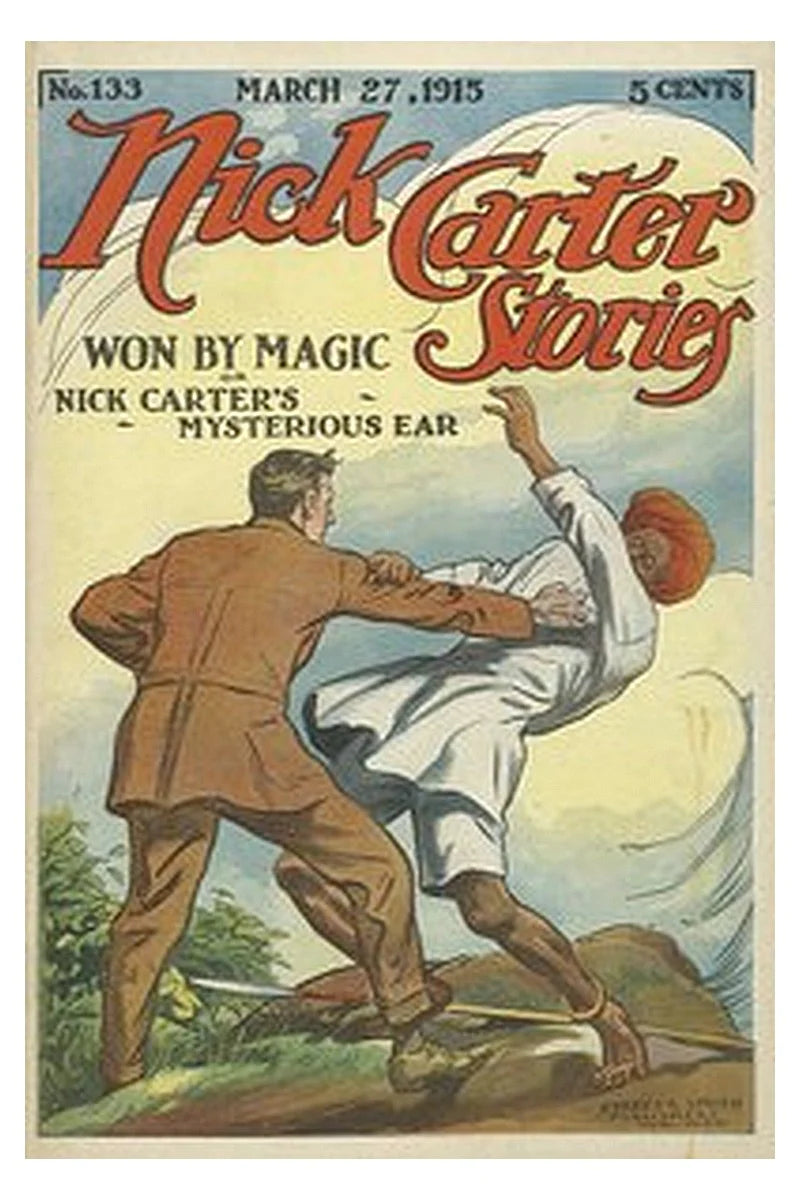 Nick Carter Stories No. 133, March 27, 1915: Won by Magic or, Nick Carter's Mysterious Ear