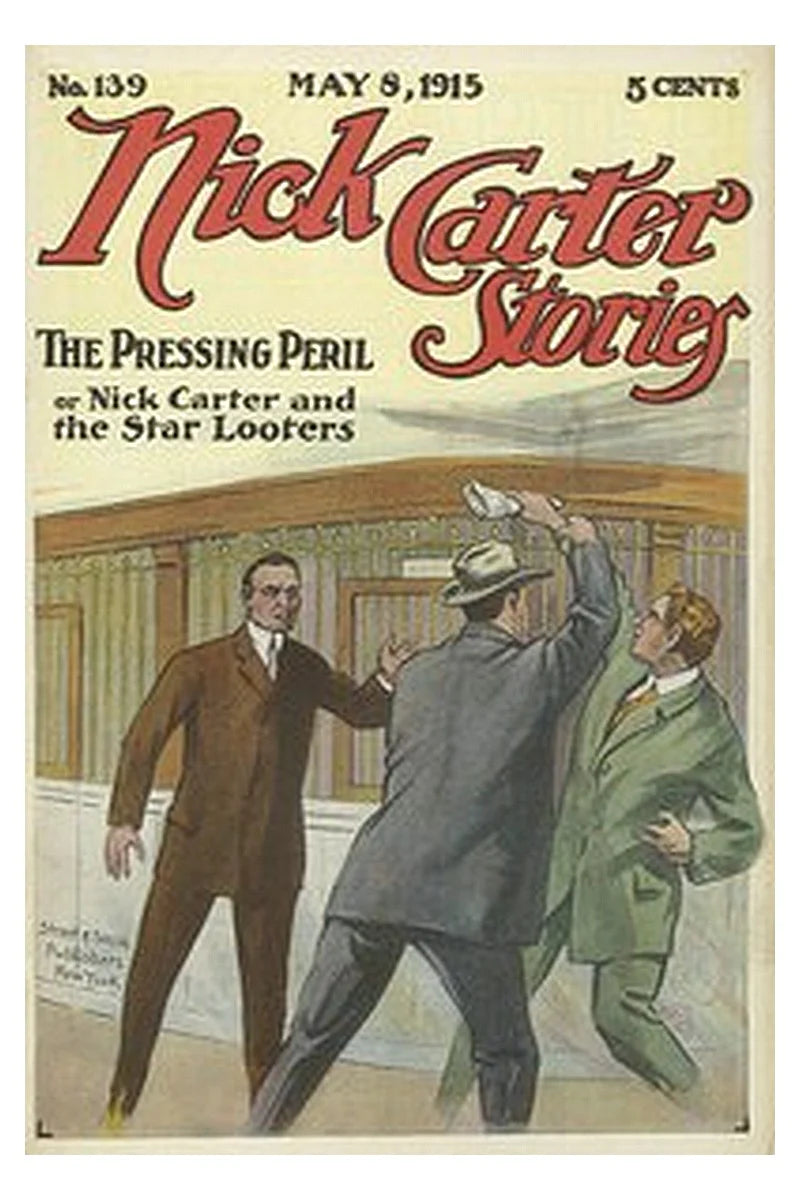 Nick Carter Stories No. 139, May 8, 1915: The Pressing Peril