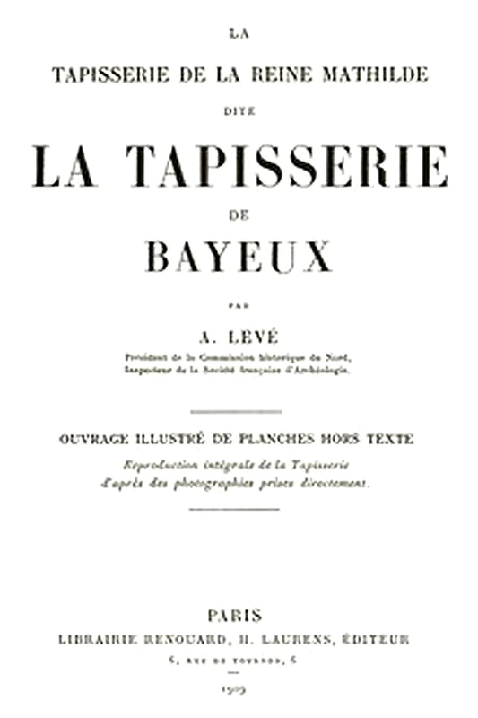 La Tapisserie de la Reine Mathilde dite La Tapisserie de Bayeux