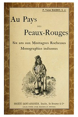 Au Pays des Peaux-Rouges: Six ans aux Montagnes Rocheuses Monographies indiennes