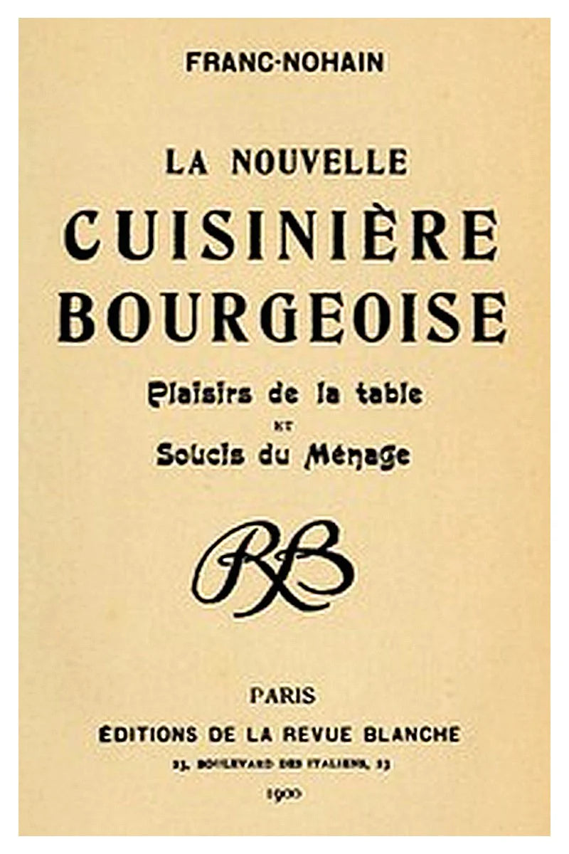 La nouvelle cuisinière bourgeoise: Plaisirs de la table et soucis du ménage