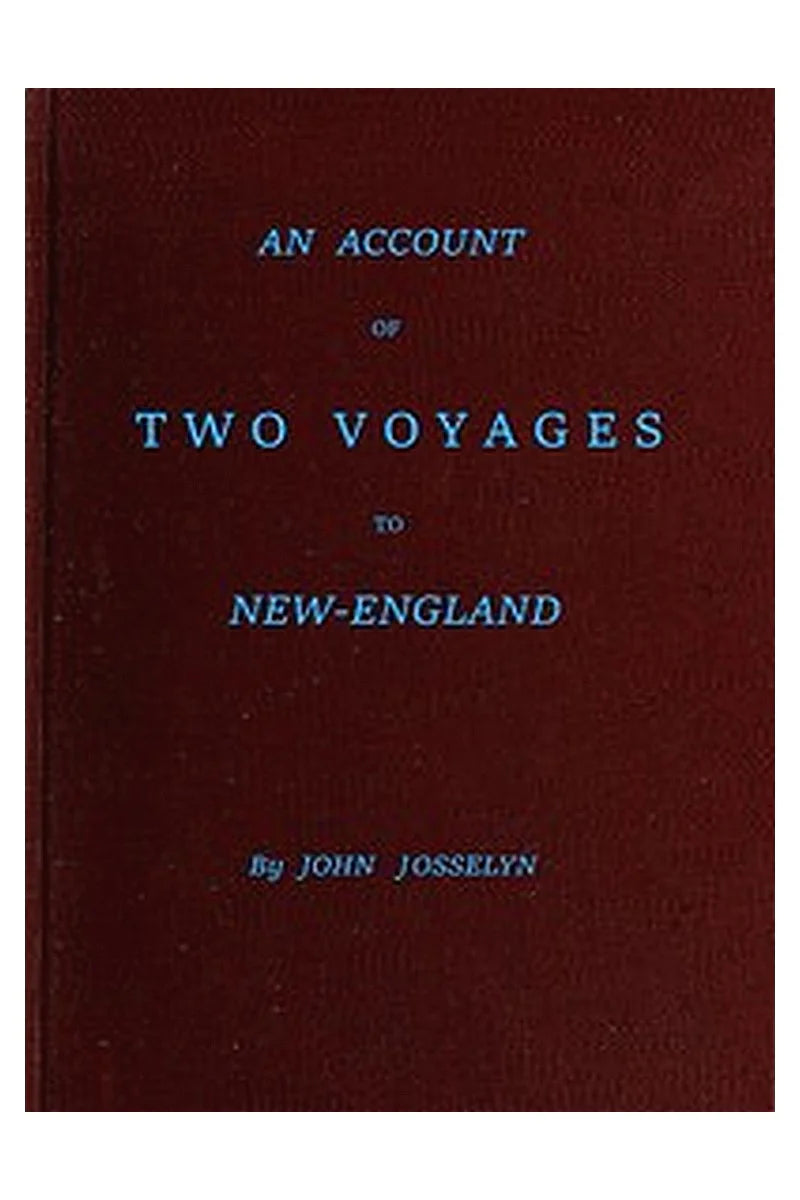 An Account of Two Voyages to New-England, Made During the Years 1638, 1663