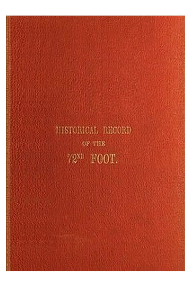 Historical Record of the Seventy-Second Regiment, or the Duke of Albany's Own Highlanders
