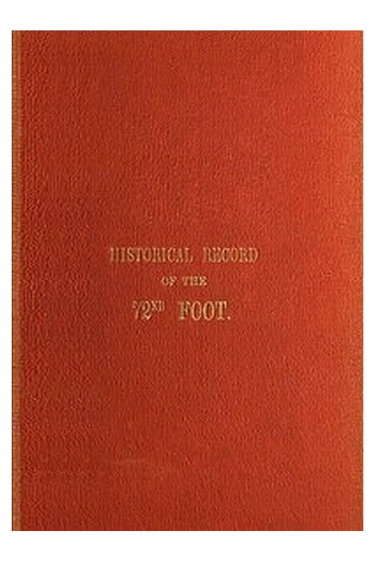 Historical Record of the Seventy-Second Regiment, or the Duke of Albany's Own Highlanders
