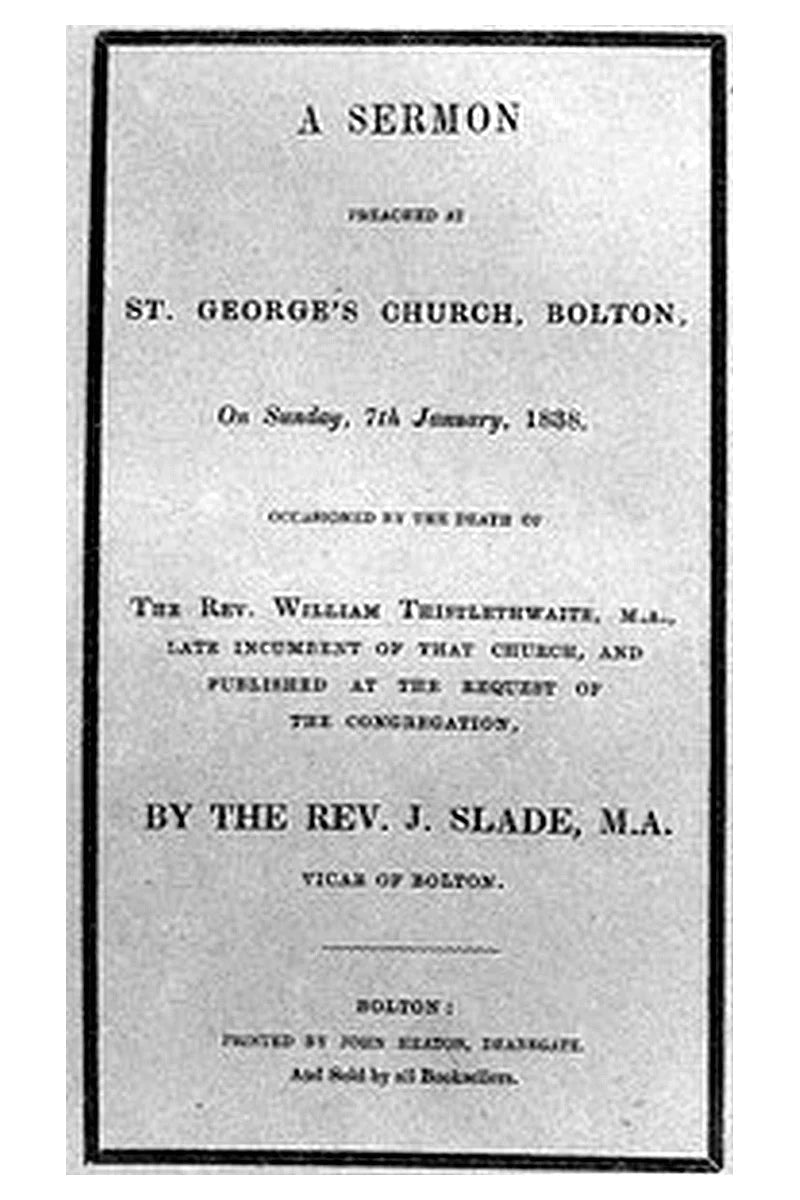 A Sermon preached at St. George's Church, Bolton, on Sunday, 7th January, 1838