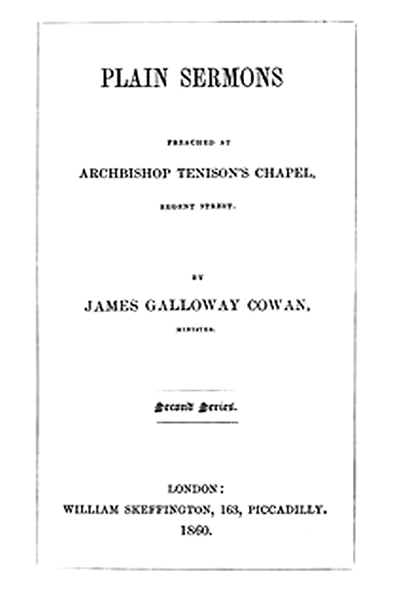 Plain Sermons, preached at Archbishop Tenison's Chapel, Regent Street. Second Series