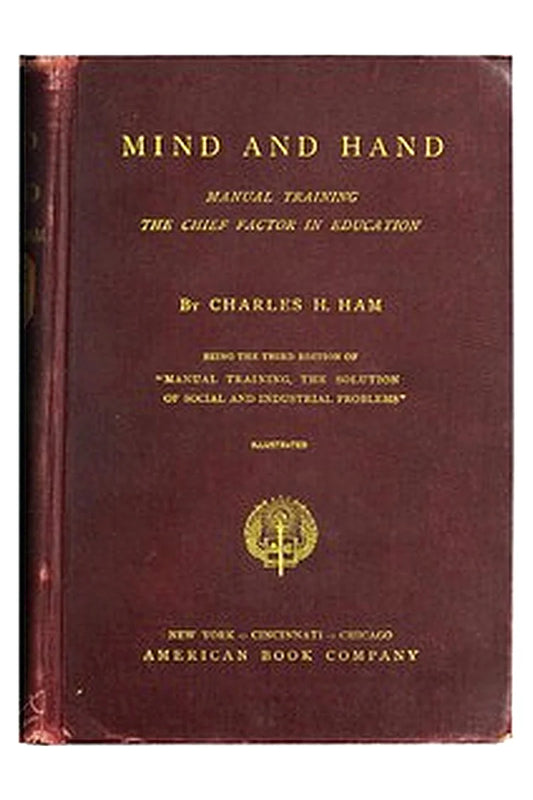 Mind and Hand: Manual Training the Chief Factor in Education