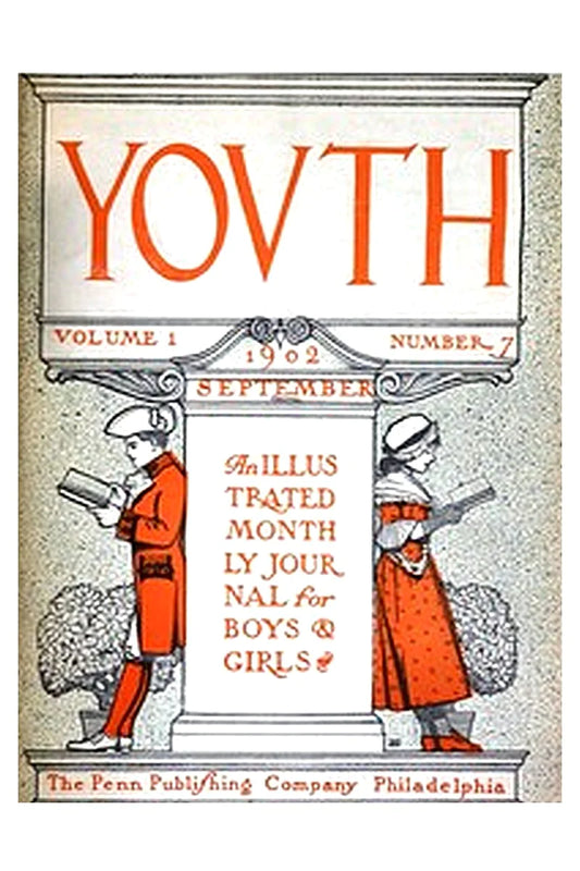 Youth, Vol. I, No. 7, September 1902: An Illustrated Monthly Journal for Boys & Girls