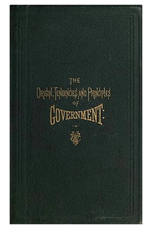 The Origin, Tendencies and Principles of Government
