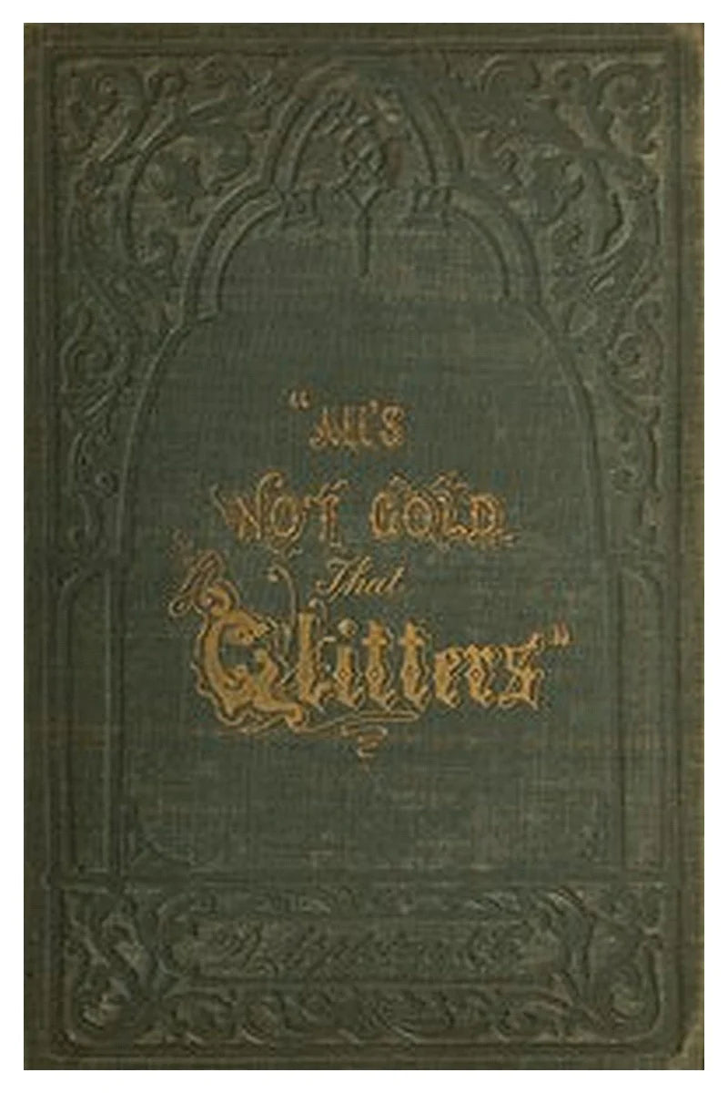 "All's not Gold that Glitters" or, The Young Californian