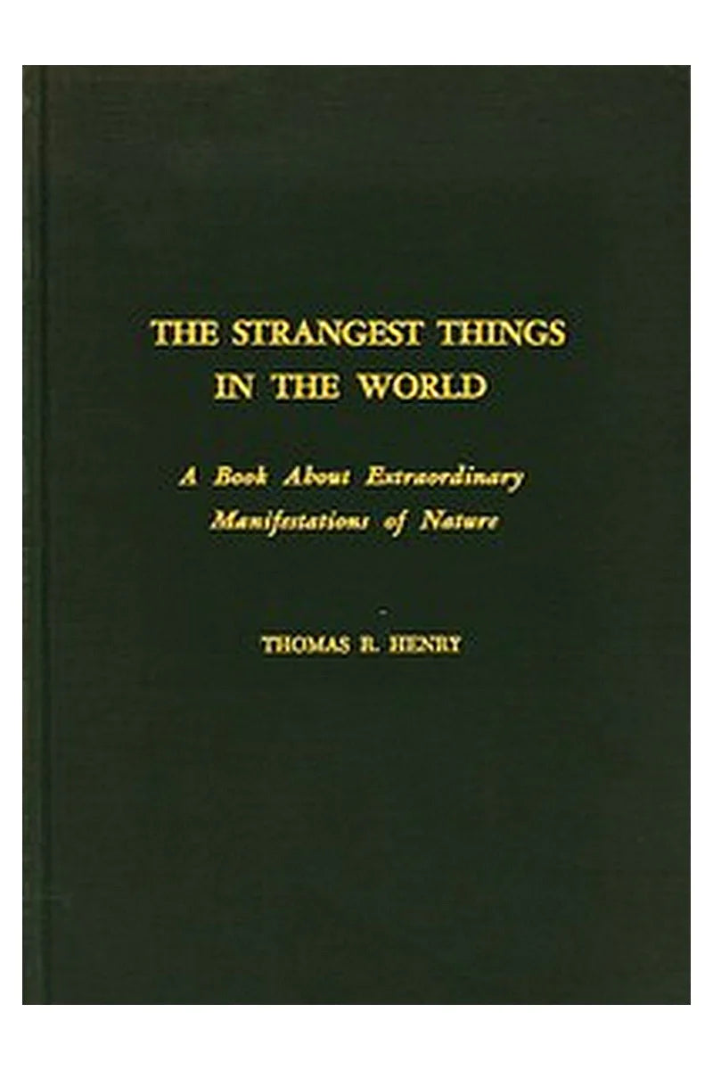 The Strangest Things in the World: A Book About Extraordinary Manifestations of Nature