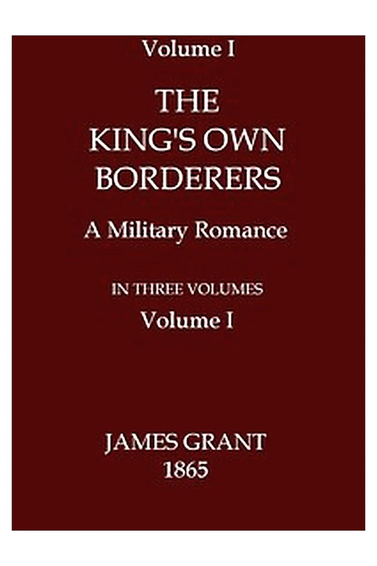The King's Own Borderers: A Military Romance, Volume 1 (of 3)