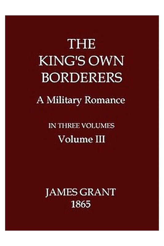 The King's Own Borderers: A Military Romance, Volume 3 (of 3)