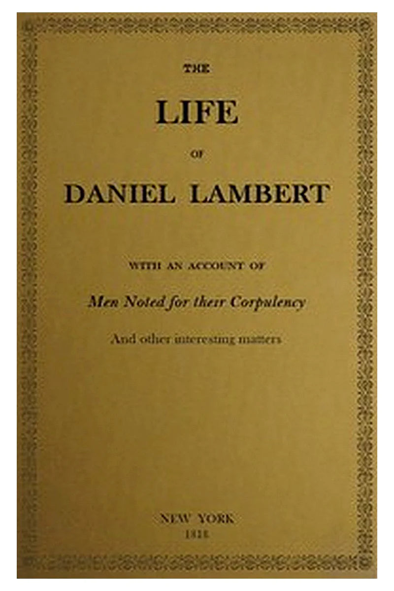 The Life of That Wonderful and Extraordinarily Heavy Man, Daniel Lambert
