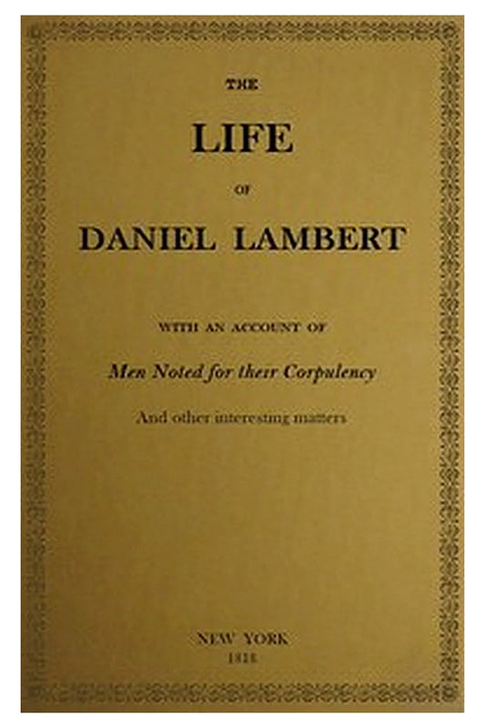 The Life of That Wonderful and Extraordinarily Heavy Man, Daniel Lambert
