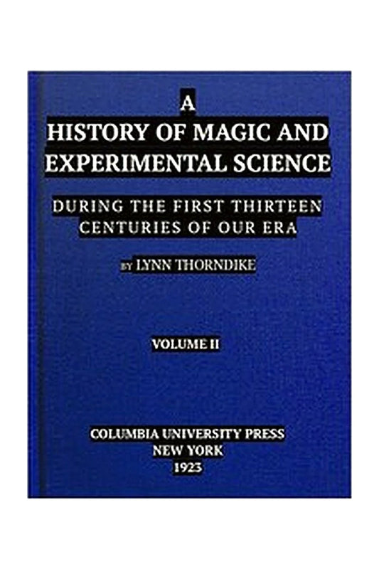 A History of Magic and Experimental Science, Volume 2 (of 2)
