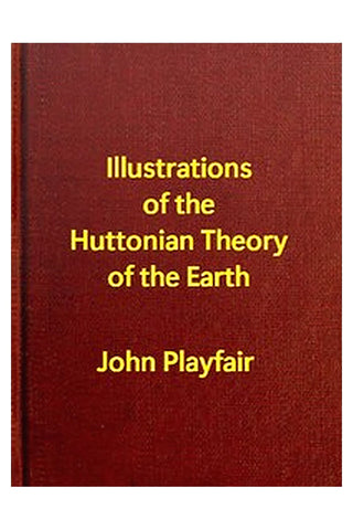 Illustrations of the Huttonian Theory of the Earth