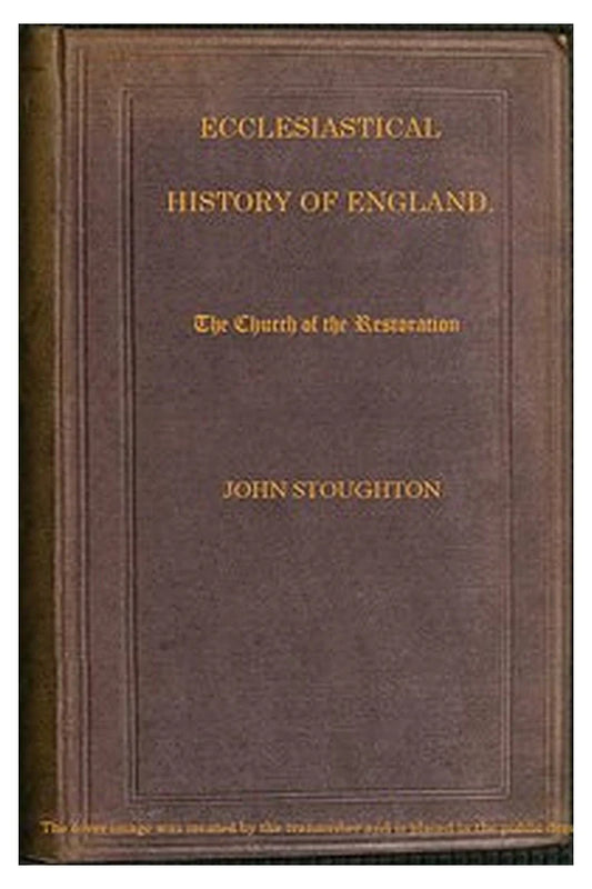 Ecclesiastical History of England, Volume 4—The Church of the Restoration [part 2]