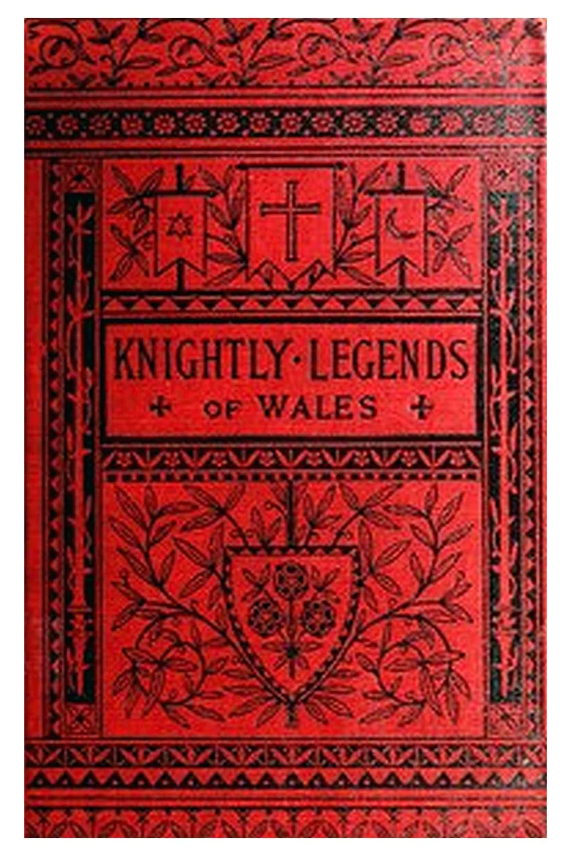 Knightly Legends of Wales; or, The Boy's Mabinogion
