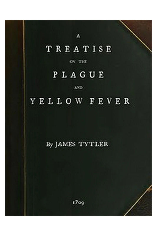 A Treatise on the Plague and Yellow Fever
