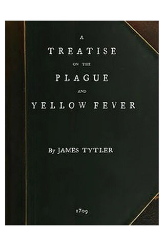 A Treatise on the Plague and Yellow Fever
