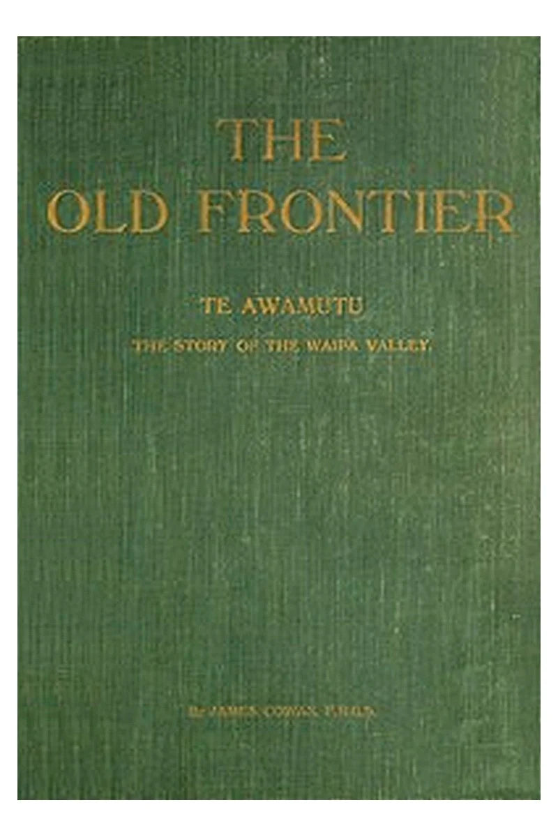 The old frontier: Te Awamutu, the story of the Waipa Valley
