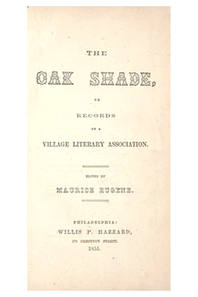 The Oak Shade, or, Records of a Village Literary Association