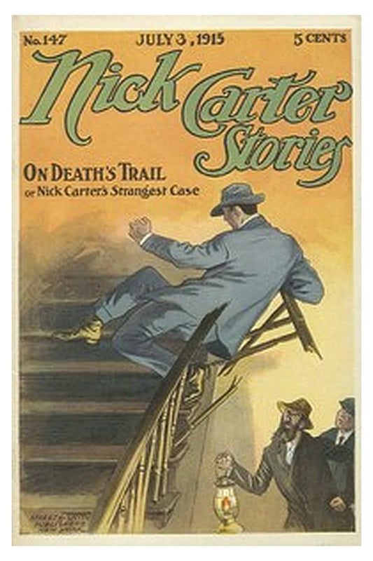 Nick Carter Stories No. 147, July 3, 1915: On Death's Trail or, Nick Carter's Strangest Case