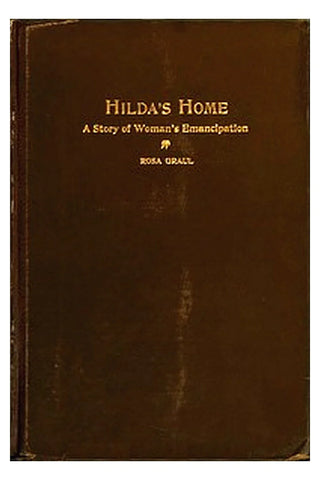 Hilda’s Home: A Story of Woman’s Emancipation