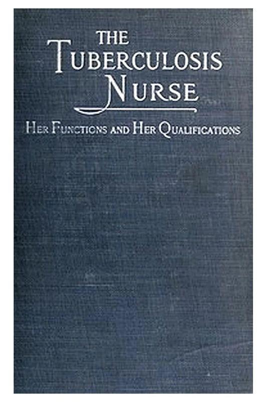 The Tuberculosis Nurse: Her Function and Her Qualifications
