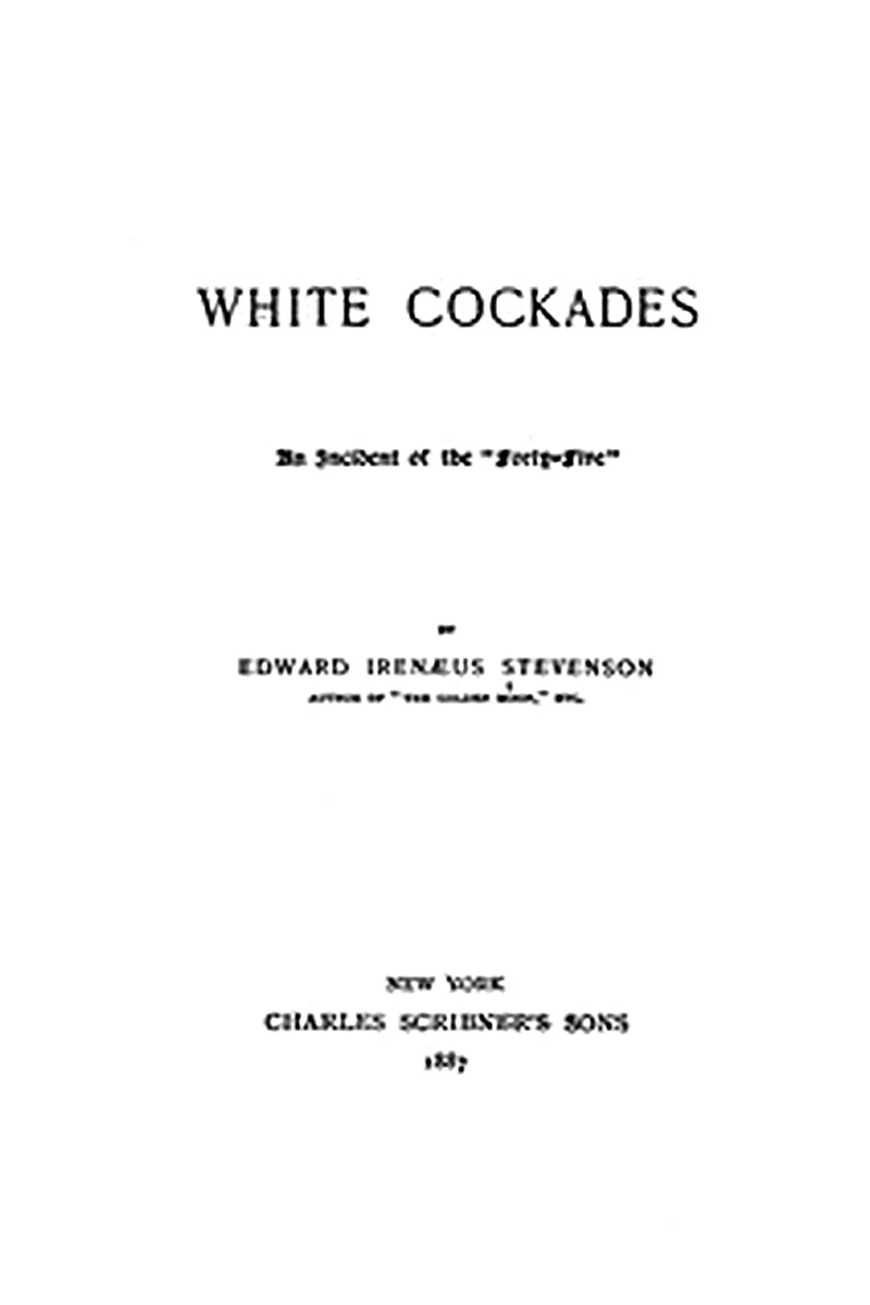 White Cockades: An Incident of the "Forty-Five"