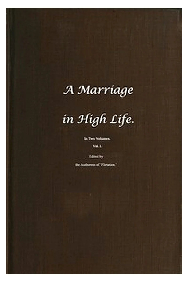 A Marriage in High Life, Volume I
