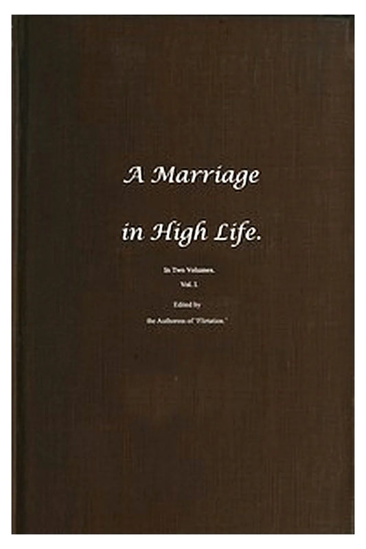 A Marriage in High Life, Volume I