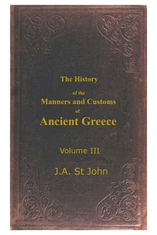The History of the Manners and Customs of Ancient Greece, Volume 3 (of 3)