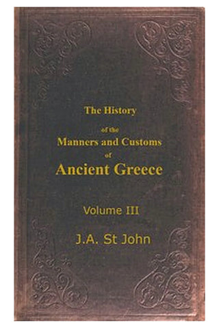 The History of the Manners and Customs of Ancient Greece, Volume 3 (of 3)