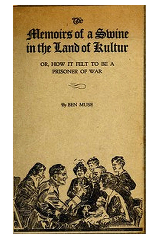 The Memoirs of a Swine in the Land of Kultur or, How it Felt to be a Prisoner of War