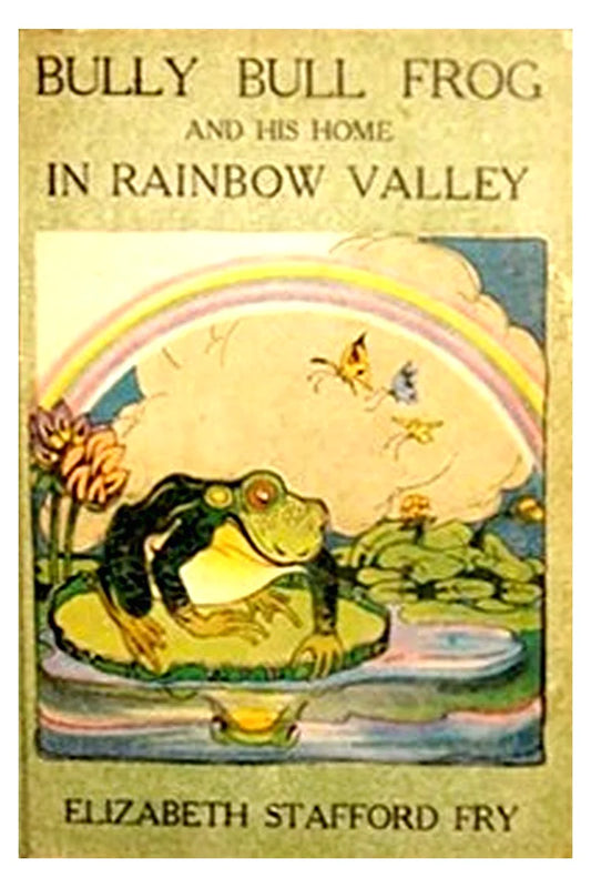 Bully Bull Frog and His Home in Rainbow Valley