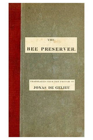 The Bee Preserver or, Practical Directions for the Management and Preservation of Hives